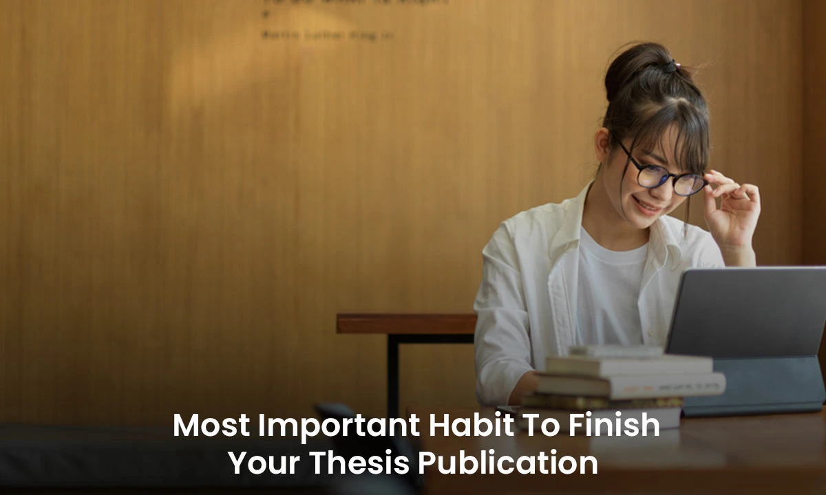 The Most Important Habit To Finish Your Thesis Publication