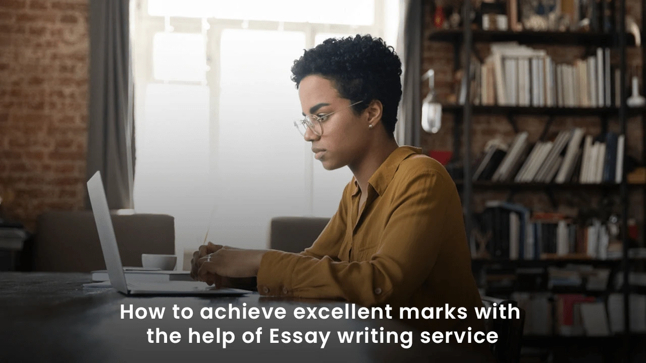 How to achieve excellent marks with the help of Essay writing service